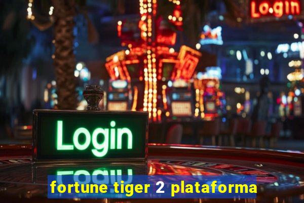 fortune tiger 2 plataforma